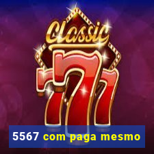 5567 com paga mesmo